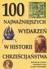 100 najważniejszych wydarzeń w historii chrześcijaństwa - Kenneth Curtis, Stephn Lang, Randy Petersen